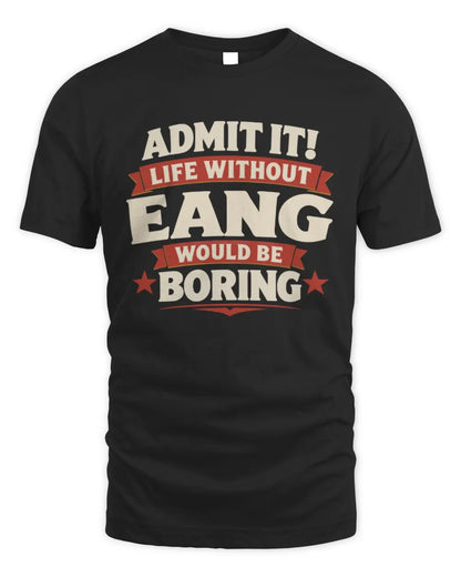 EANG P4 KT003 Personalized Funny Quote Apparel “Life Without NAME Would Be Boring” - Unisex Standard T-Shirt - Black