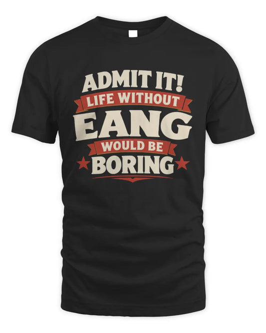 EANG P4 KT003 Personalized Funny Quote Apparel “Life Without NAME Would Be Boring” - Unisex Standard T-Shirt - Black