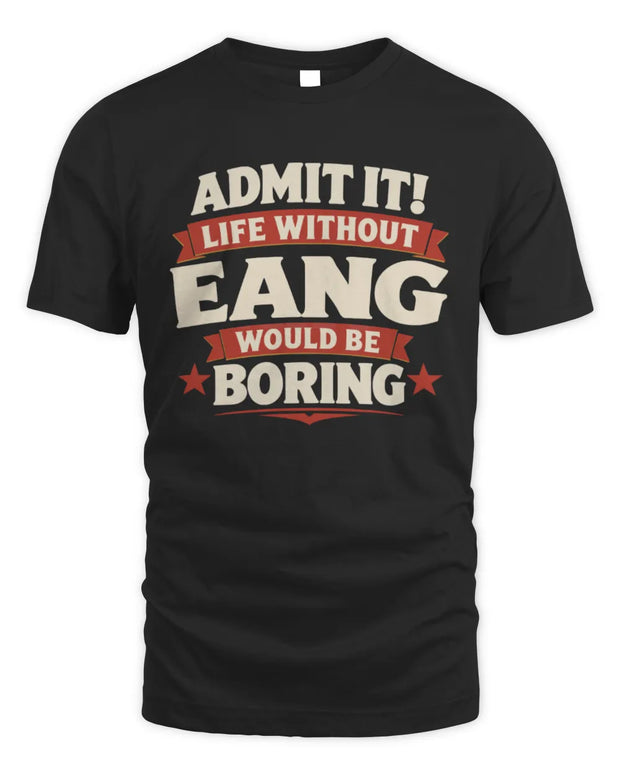 EANG P4 KT003 Personalized Funny Quote Apparel “Life Without NAME Would Be Boring”
