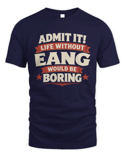EANG P4 KT003 Personalized Funny Quote Apparel “Life Without NAME Would Be Boring” - Unisex Standard T-Shirt - Navy