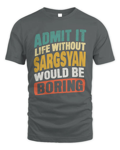 SARGSYAN TP88-K4-229
Personalized Funny Quote Apparel “Life Without NAME Would Be Boring” - Unisex Standard T-Shirt - Charcoal