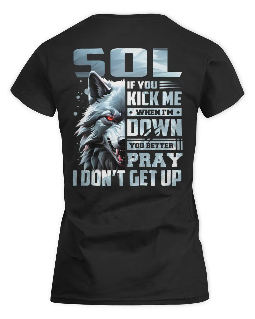 SOL AP62-K4-666 - Personalized Fierce Wolf Quote Apparel “If You Kick Me When I’m Down, You Better Pray I Don’t Get Up” - Women's Standard T-Shirt - Black