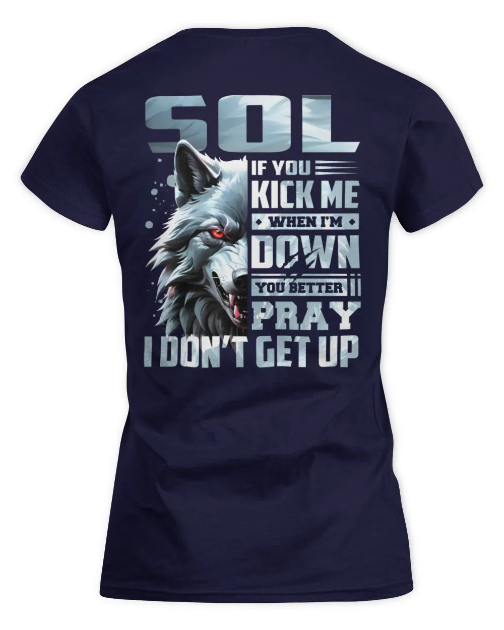 SOL AP62-K4-666 - Personalized Fierce Wolf Quote Apparel “If You Kick Me When I’m Down, You Better Pray I Don’t Get Up” - Women's Standard T-Shirt - Navy