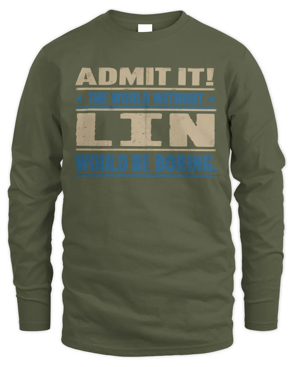 LIN TP68-K2-968 – Personalized Funny Quote Apparel “The World Without NAME Would Be Boring” - Men's Long Sleeved T-Shirt - Military Green