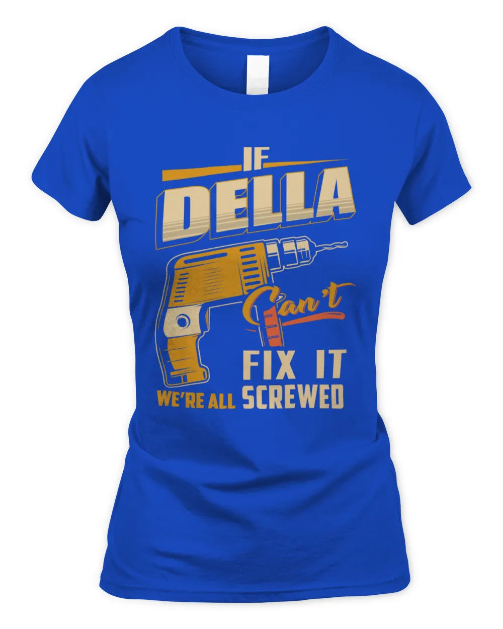 DELLA TP22-K4-228 - Personalized Handyman T-Shirt “If AARON Can’t Fix It, We’re All Screwed” - Women's Standard T-Shirt - Royal