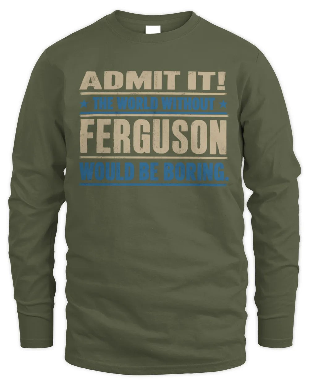 FERGUSON TP68-K2-968 – Personalized Funny Quote Apparel “The World Without NAME Would Be Boring” - Men's Long Sleeved T-Shirt - Military Green