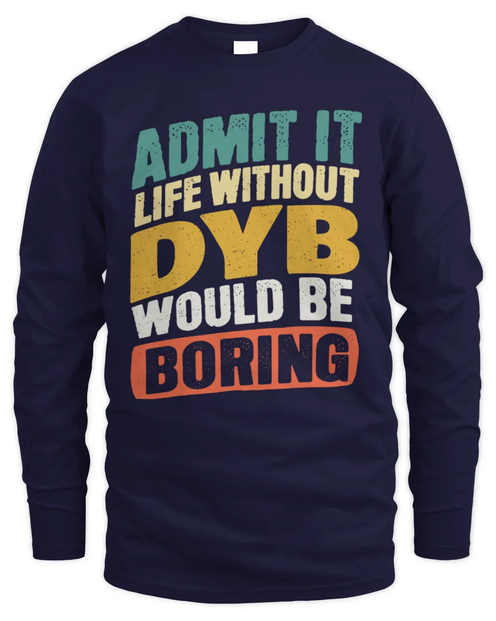 DYB TP88-K4-229
Personalized Funny Quote Apparel “Life Without NAME Would Be Boring” - Men's Long Sleeved T-Shirt - Navy