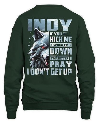 INDY AP62-K4-666 - Personalized Fierce Wolf Quote Apparel “If You Kick Me When I’m Down, You Better Pray I Don’t Get Up” - Unisex Sweatshirt - Forest Green