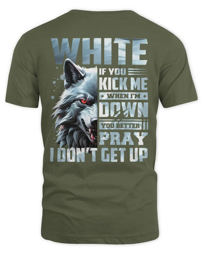 WHITE AP62-K4-666 - Personalized Fierce Wolf Quote Apparel “If You Kick Me When I’m Down, You Better Pray I Don’t Get Up” - Unisex Standard T-Shirt - Military Green