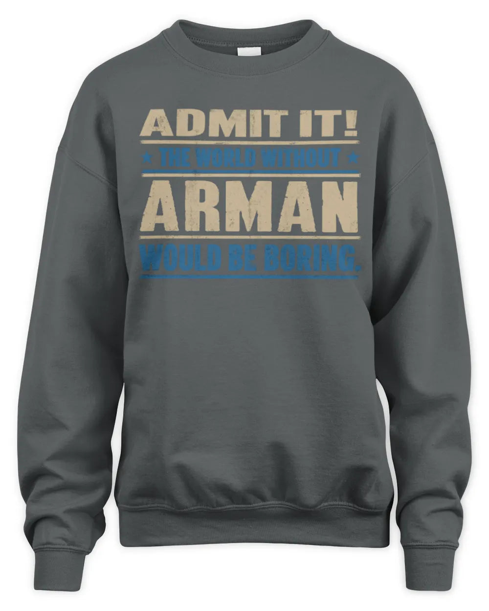 ARMAN TP68-K2-968 – Personalized Funny Quote Apparel “The World Without NAME Would Be Boring” - Unisex Sweatshirt - Charcoal