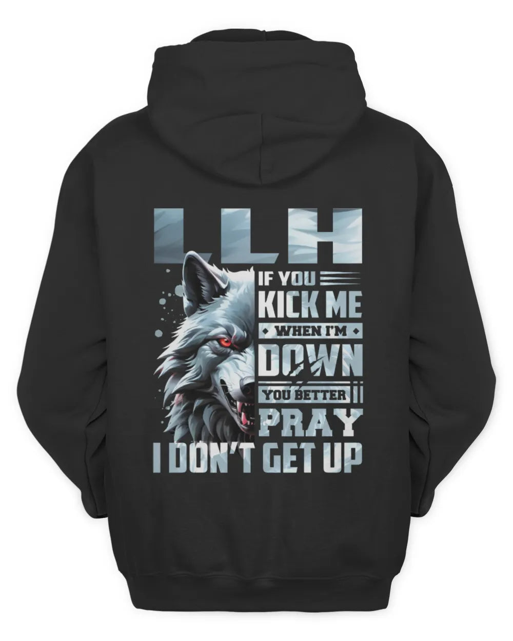 LLH AP62-K4-666 - Personalized Fierce Wolf Quote Apparel “If You Kick Me When I’m Down, You Better Pray I Don’t Get Up” - Unisex Hoodie - Black