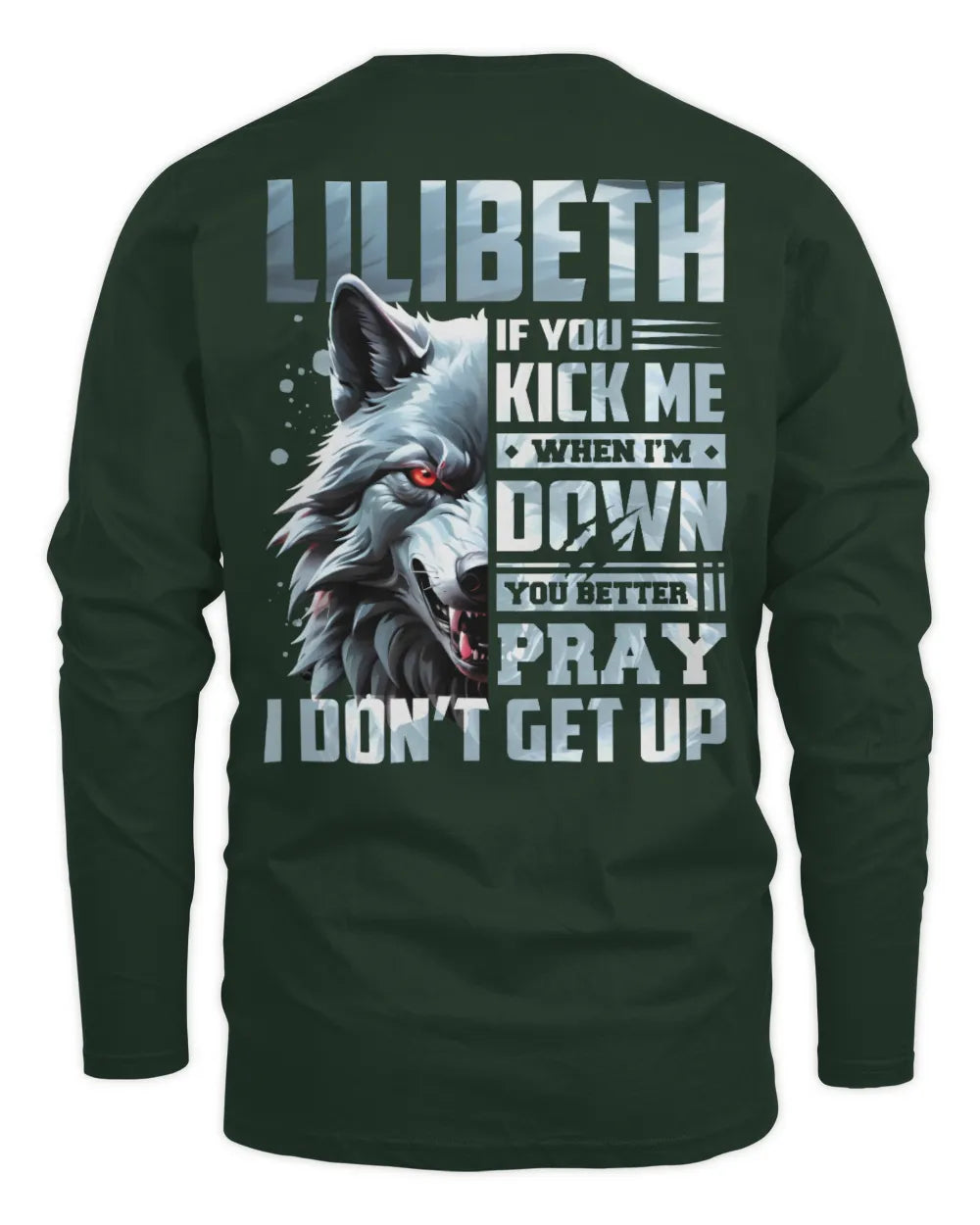 LILIBETH AP62-K4-666 - Personalized Fierce Wolf Quote Apparel “If You Kick Me When I’m Down, You Better Pray I Don’t Get Up” - Men's Long Sleeved T-Shirt - Forest Green