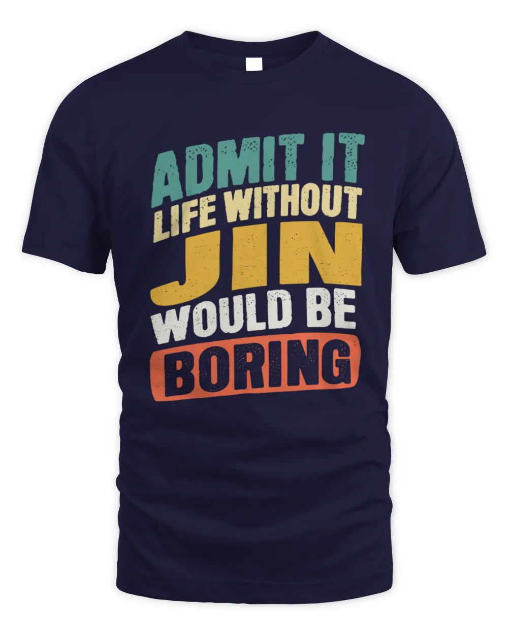 JIN TP88-K4-229
Personalized Funny Quote Apparel “Life Without NAME Would Be Boring” - Unisex Standard T-Shirt - Navy