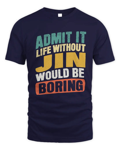 JIN TP88-K4-229
Personalized Funny Quote Apparel “Life Without NAME Would Be Boring” - Unisex Standard T-Shirt - Navy