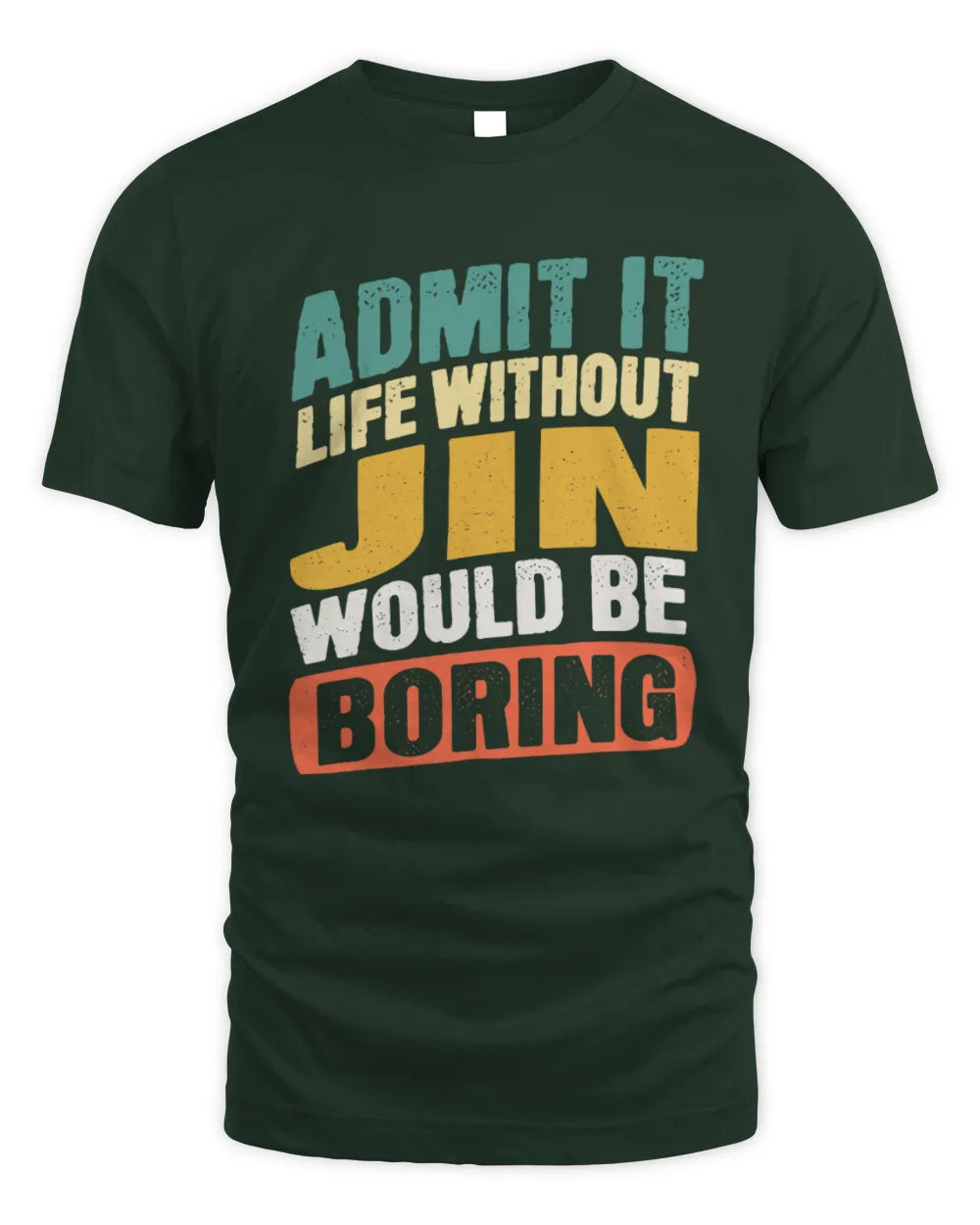 JIN TP88-K4-229
Personalized Funny Quote Apparel “Life Without NAME Would Be Boring” - Unisex Standard T-Shirt - Forest Green