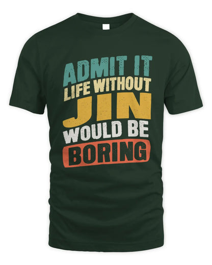 JIN TP88-K4-229
Personalized Funny Quote Apparel “Life Without NAME Would Be Boring” - Unisex Standard T-Shirt - Forest Green