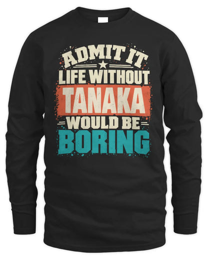 TANAKA P02-TH11-226 Personalized Admit It Life Without [Name] Would Be Boring T-Shirt - Custom Name Funny Gift - Men's Long Sleeved T-Shirt - Black