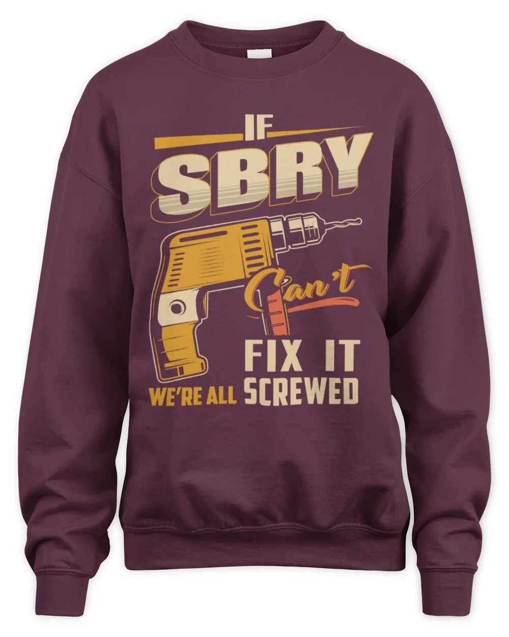 SBRY TP22-K4-228 - Personalized Handyman T-Shirt “If AARON Can’t Fix It, We’re All Screwed” - Unisex Sweatshirt - Maroon