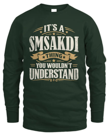 SMSAKDI P08 TH51 - Personalized “It’s a/an [NAME] Thing – You Wouldn’t Understand” Shirt - Men's Long Sleeved T-Shirt - Forest Green