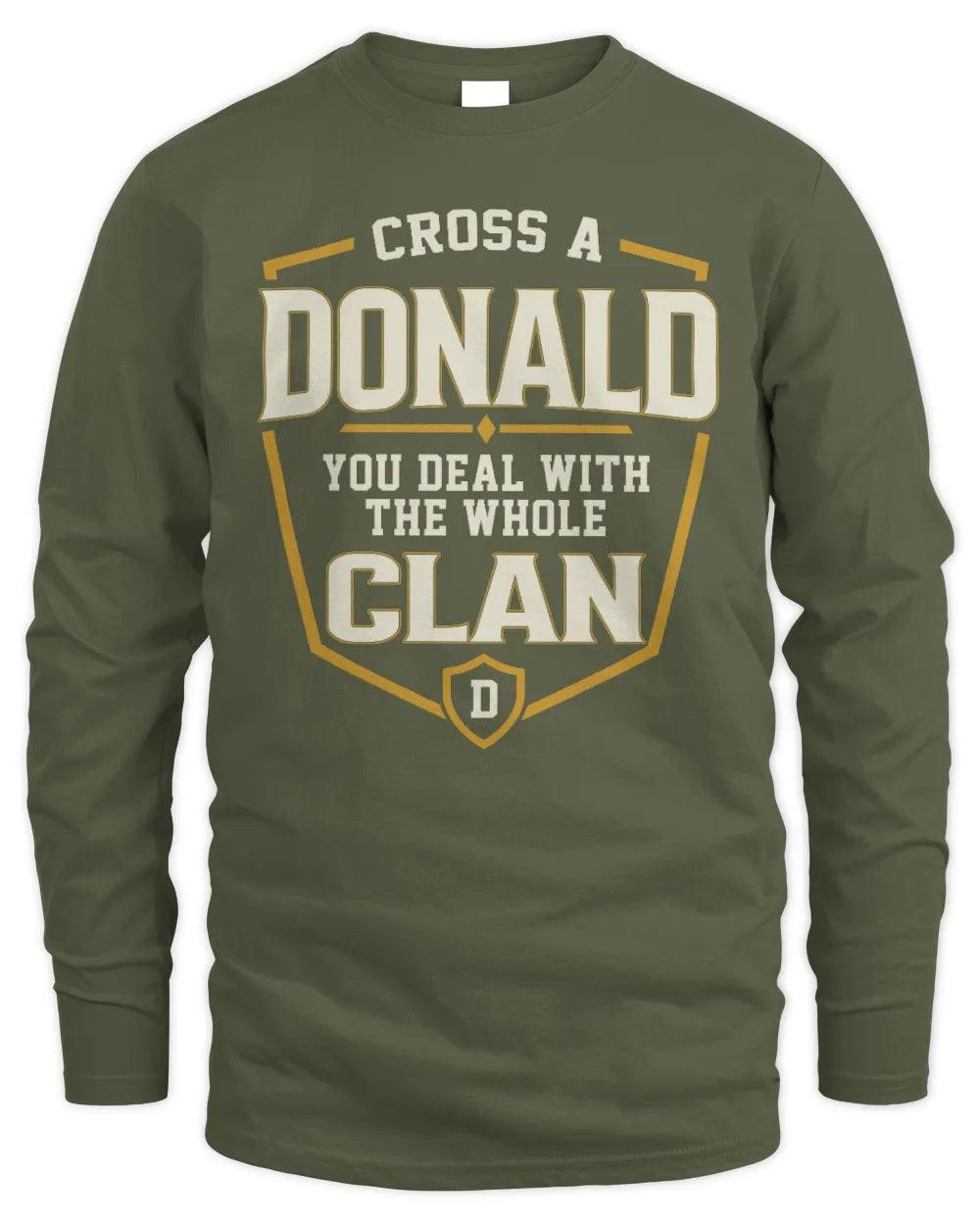 DONALD NT1-K008 Cross A/An NAME, You Deal With the Whole Clan | Personalized Vintage T-Shirt - Men's Long Sleeved T-Shirt - Military Green