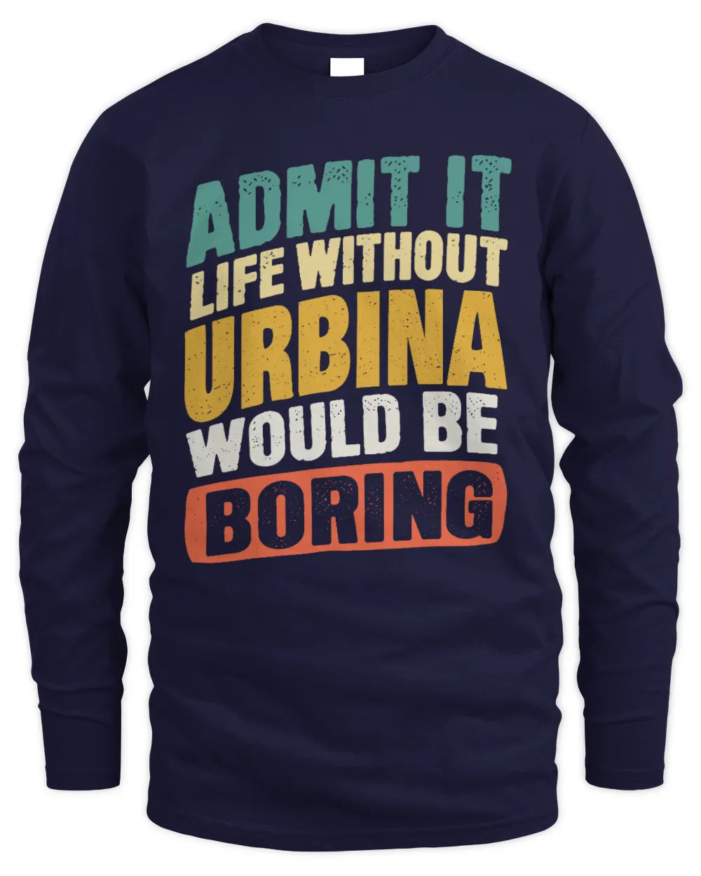 URBINA TP88-K4-229
Personalized Funny Quote Apparel “Life Without NAME Would Be Boring” - Men's Long Sleeved T-Shirt - Navy