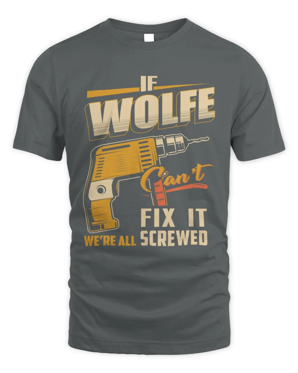 WOLFE TP22-K4-228 - Personalized Handyman T-Shirt “If AARON Can’t Fix It, We’re All Screwed” - Unisex Standard T-Shirt - Charcoal