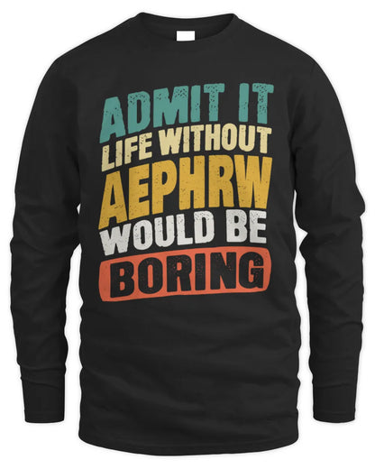 AEPHRW TP88-K4-229
Personalized Funny Quote Apparel “Life Without NAME Would Be Boring” - Men's Long Sleeved T-Shirt - Black