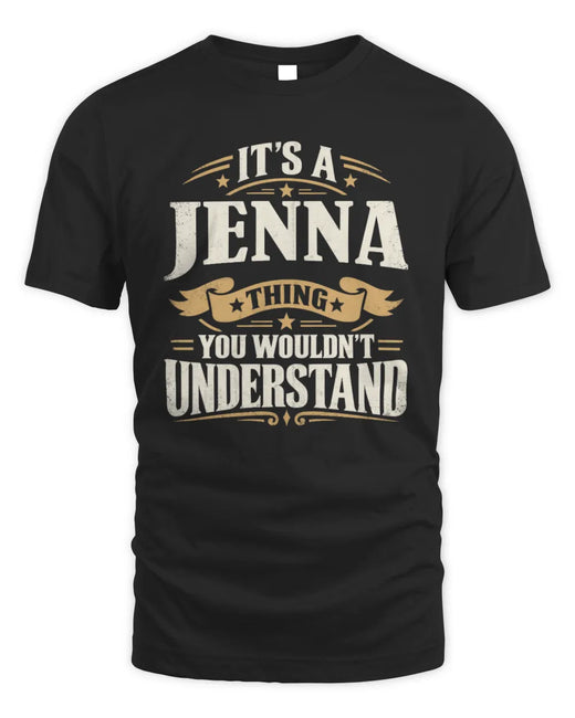 JENNA P08 TH51 - Personalized “It’s a/an [NAME] Thing – You Wouldn’t Understand” Shirt