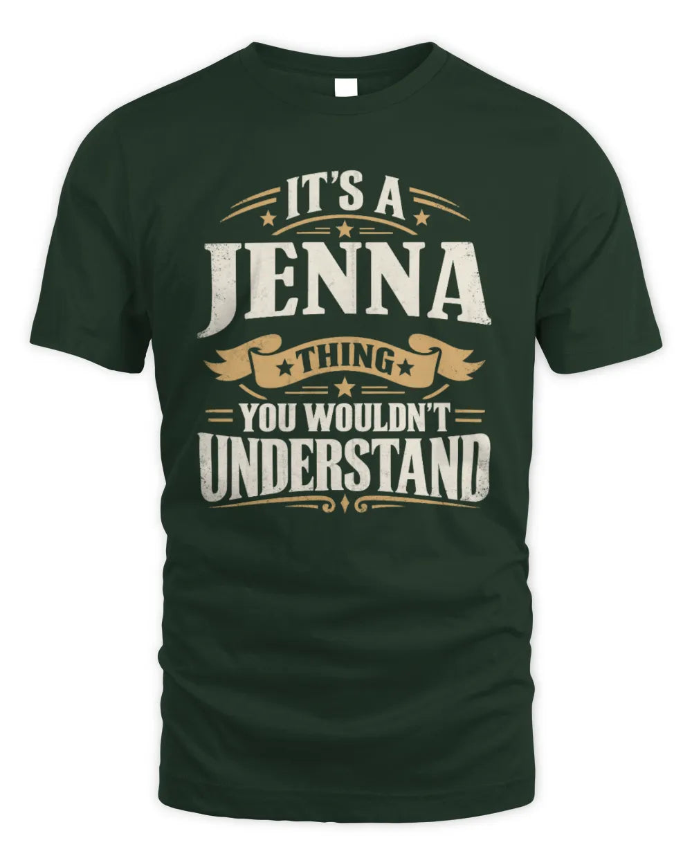 JENNA P08 TH51 - Personalized “It’s a/an [NAME] Thing – You Wouldn’t Understand” Shirt - Unisex Standard T-Shirt - Forest Green