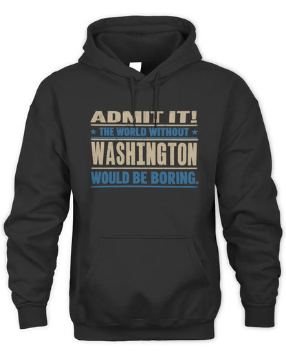 WASHINGTON TP68-K2-968 – Personalized Funny Quote Apparel “The World Without NAME Would Be Boring” - Unisex Hoodie - Black