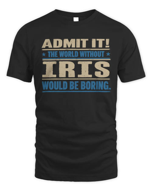 IRIS TP68-K2-968 – Personalized Funny Quote Apparel “The World Without NAME Would Be Boring” - Unisex Standard T-Shirt - Black