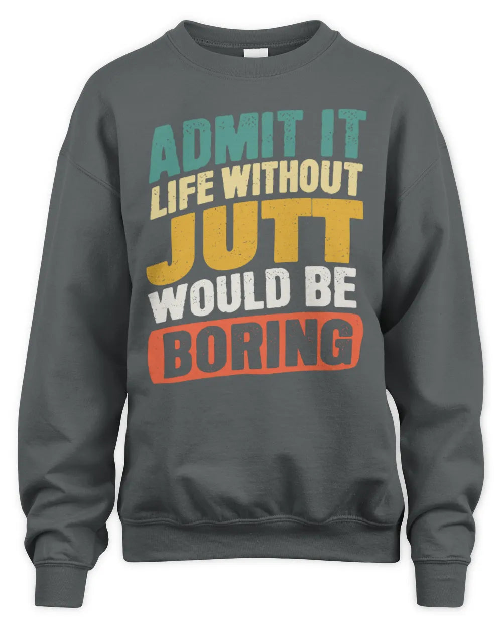 JUTT TP88-K4-229
Personalized Funny Quote Apparel “Life Without NAME Would Be Boring” - Unisex Sweatshirt - Charcoal