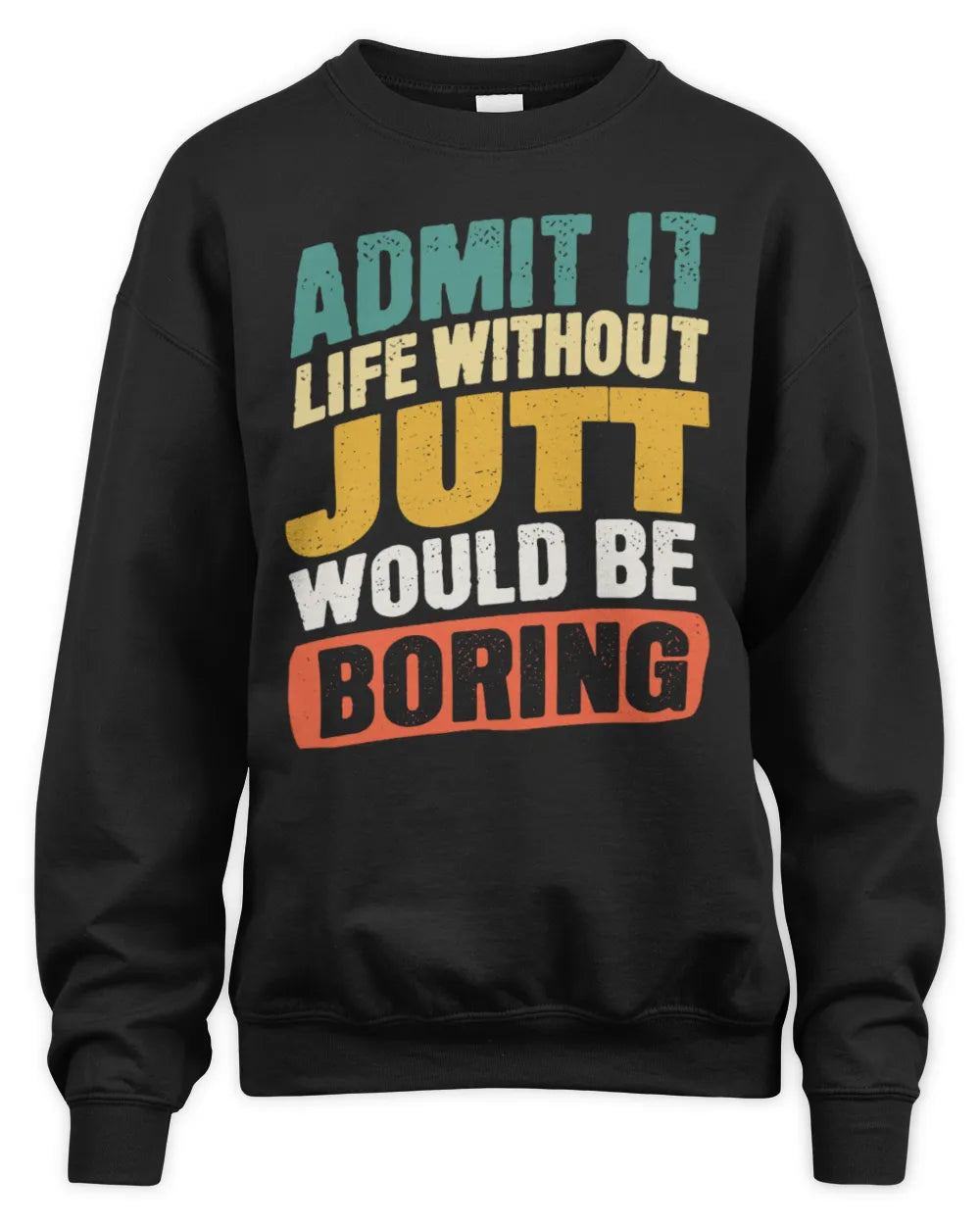 JUTT TP88-K4-229
Personalized Funny Quote Apparel “Life Without NAME Would Be Boring” - Unisex Sweatshirt - Black