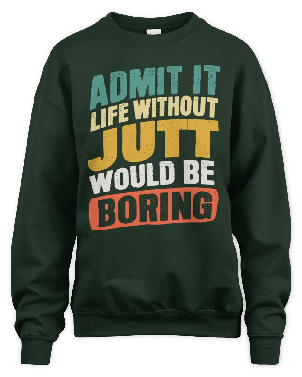 JUTT TP88-K4-229
Personalized Funny Quote Apparel “Life Without NAME Would Be Boring” - Unisex Sweatshirt - Forest Green