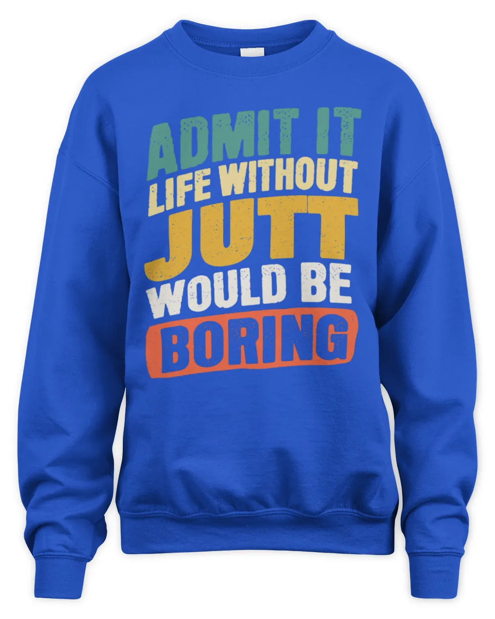 JUTT TP88-K4-229
Personalized Funny Quote Apparel “Life Without NAME Would Be Boring” - Unisex Sweatshirt - Royal