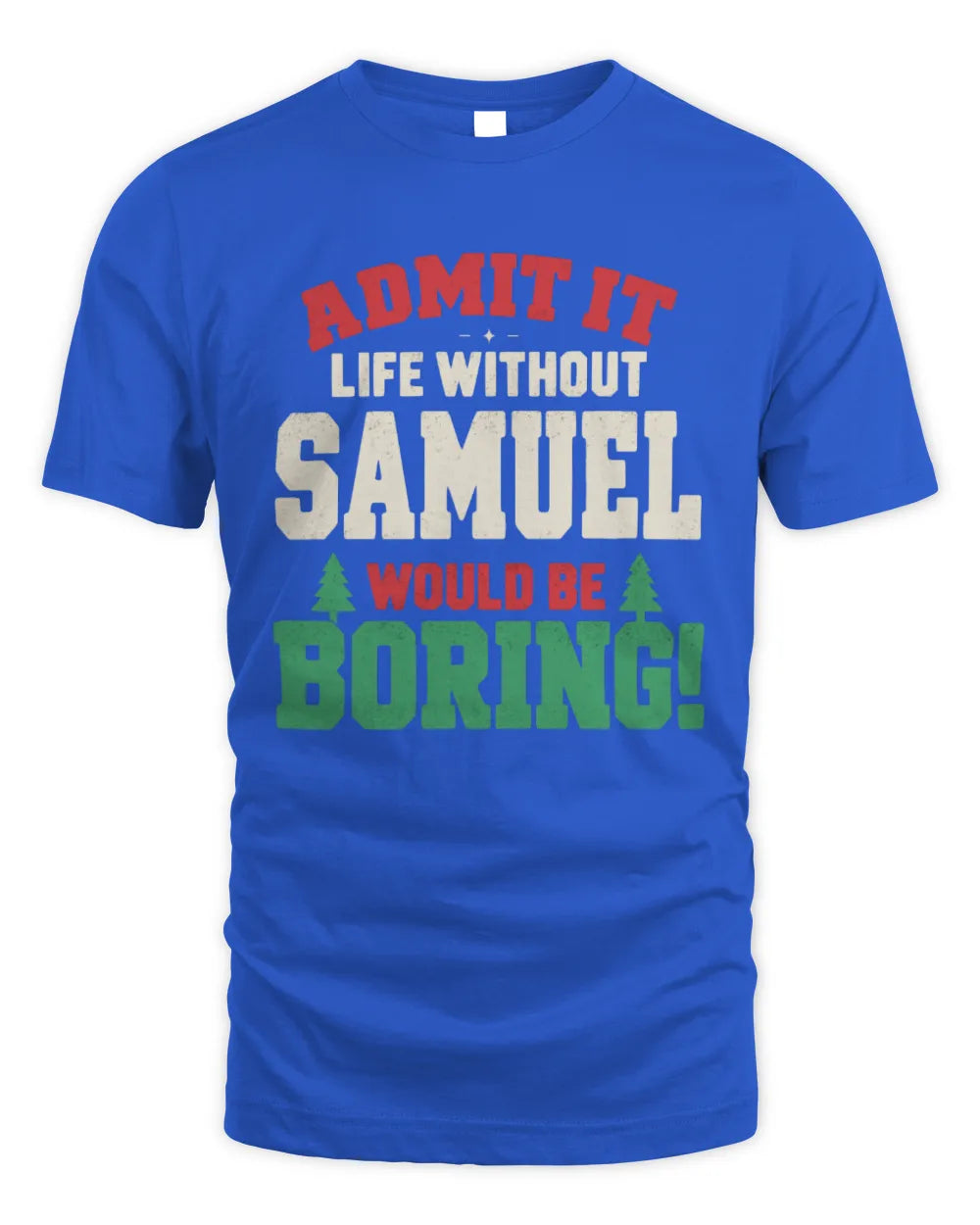 SAMUEL P5 TH08 Christmas T-Shirt – “Life Without NAME Would Be Boring” - Unisex Standard T-Shirt - Royal