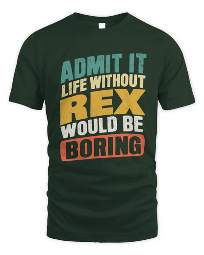 REX TP88-K4-229
Personalized Funny Quote Apparel “Life Without NAME Would Be Boring” - Unisex Standard T-Shirt - Forest Green