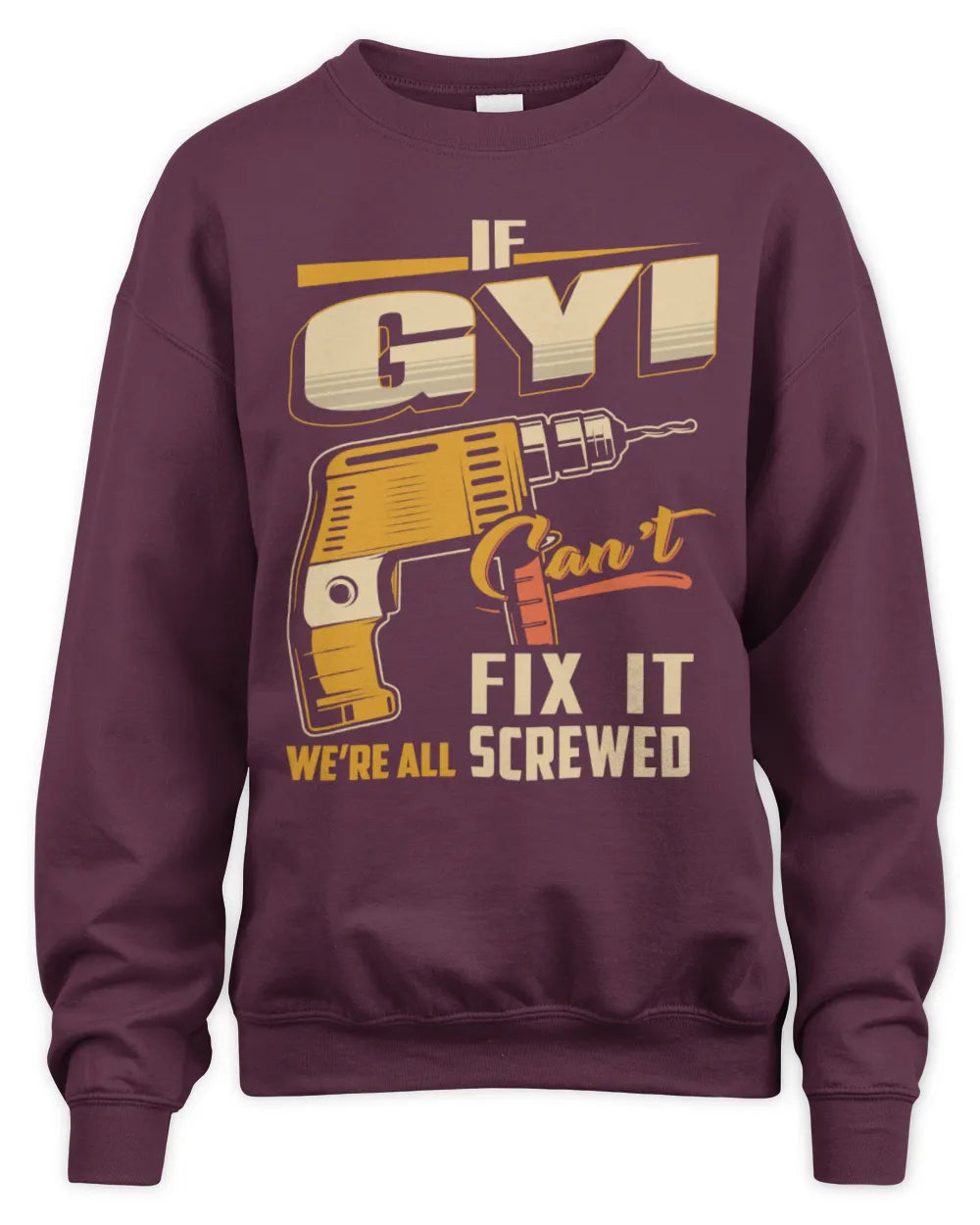 GYI TP22-K4-228 - Personalized Handyman T-Shirt “If AARON Can’t Fix It, We’re All Screwed” - Unisex Sweatshirt - Maroon