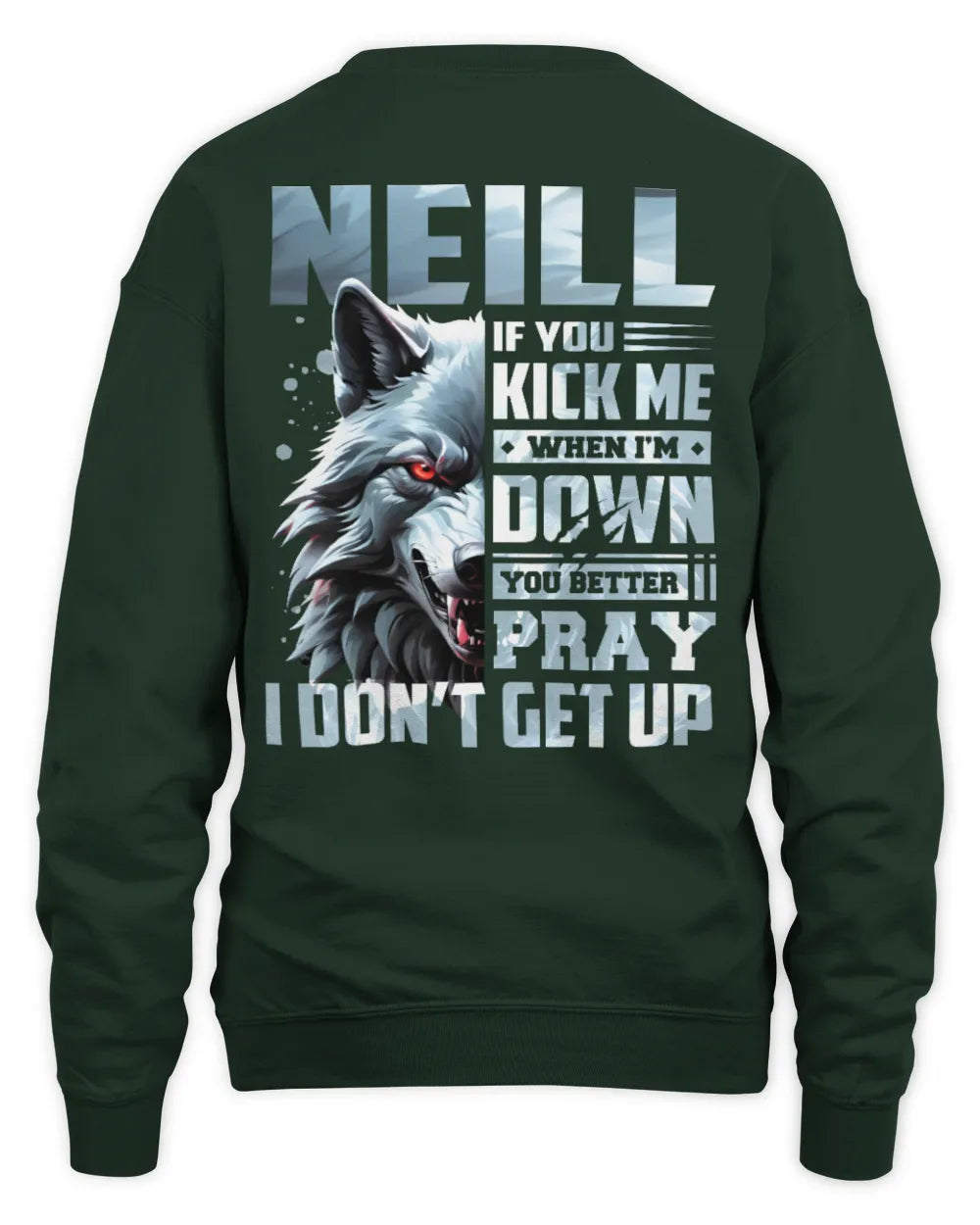 NEILL AP62-K4-666 - Personalized Fierce Wolf Quote Apparel “If You Kick Me When I’m Down, You Better Pray I Don’t Get Up” - Unisex Sweatshirt - Forest Green