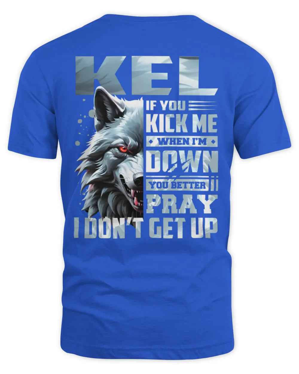 KEL AP62-K4-666 - Personalized Fierce Wolf Quote Apparel “If You Kick Me When I’m Down, You Better Pray I Don’t Get Up” - Unisex Standard T-Shirt - Royal