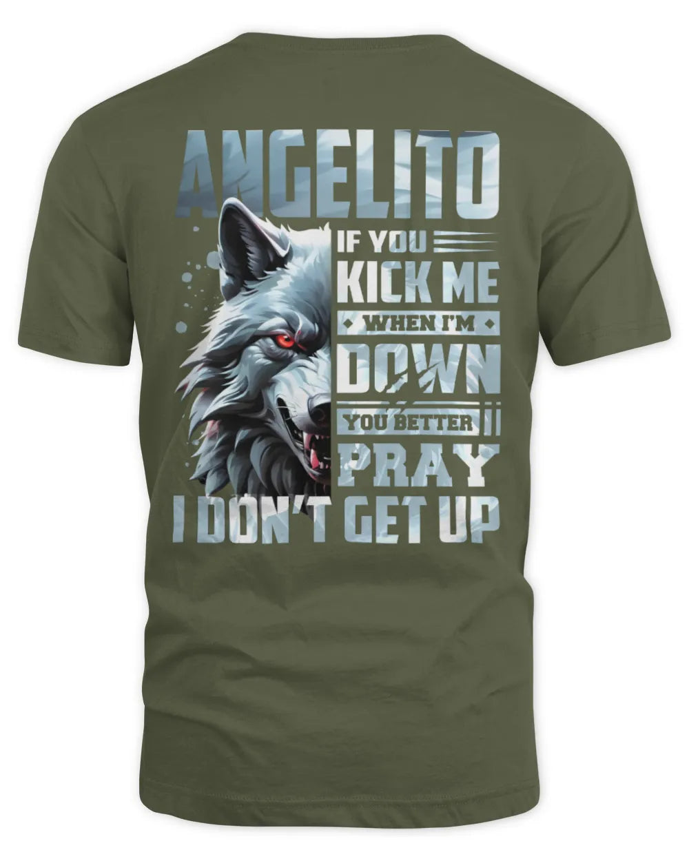 ANGELITO AP62-K4-666 - Personalized Fierce Wolf Quote Apparel “If You Kick Me When I’m Down, You Better Pray I Don’t Get Up” - Unisex Standard T-Shirt - Military Green