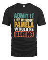 PAMELA TP86-K3-229 Personalized Funny Quote Apparel “Life Without NAME Would Be Boring”