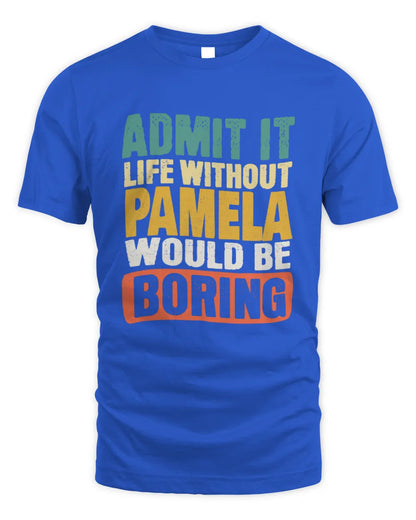 PAMELA TP86-K3-229 Personalized Funny Quote Apparel “Life Without NAME Would Be Boring” - Unisex Standard T-Shirt - Royal