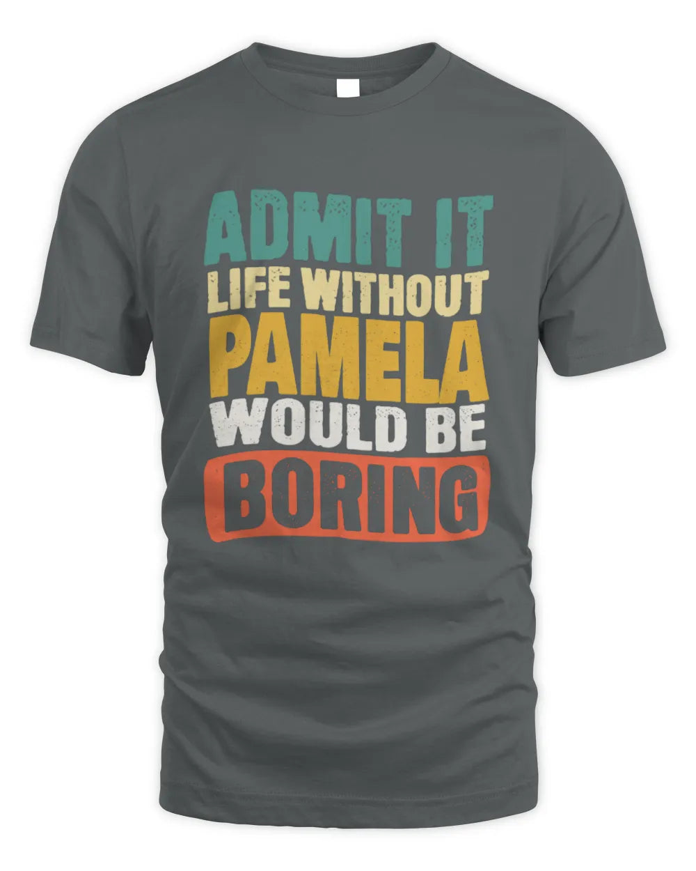 PAMELA TP86-K3-229 Personalized Funny Quote Apparel “Life Without NAME Would Be Boring” - Unisex Standard T-Shirt - Charcoal