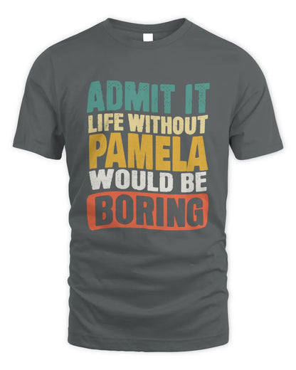 PAMELA TP86-K3-229 Personalized Funny Quote Apparel “Life Without NAME Would Be Boring” - Unisex Standard T-Shirt - Charcoal
