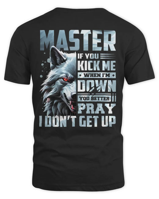 MASTER AP62-K4-666 - Personalized Fierce Wolf Quote Apparel “If You Kick Me When I’m Down, You Better Pray I Don’t Get Up”
