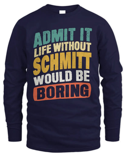 SCHMITT TP88-K4-229
Personalized Funny Quote Apparel “Life Without NAME Would Be Boring” - Men's Long Sleeved T-Shirt - Navy