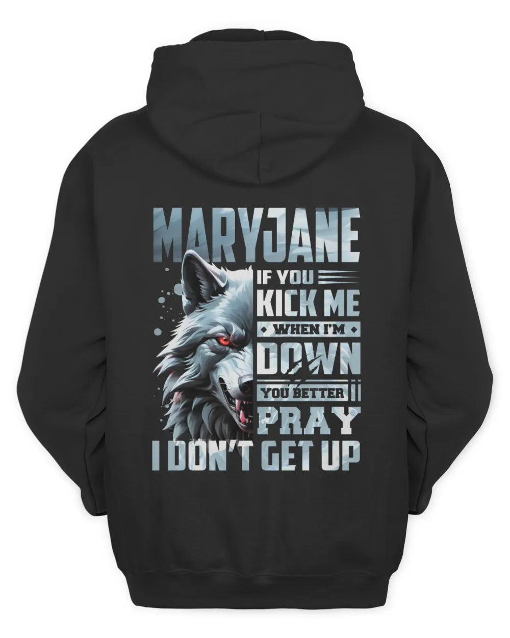 MARYJANE AP62-K4-666 - Personalized Fierce Wolf Quote Apparel “If You Kick Me When I’m Down, You Better Pray I Don’t Get Up” - Unisex Hoodie - Black