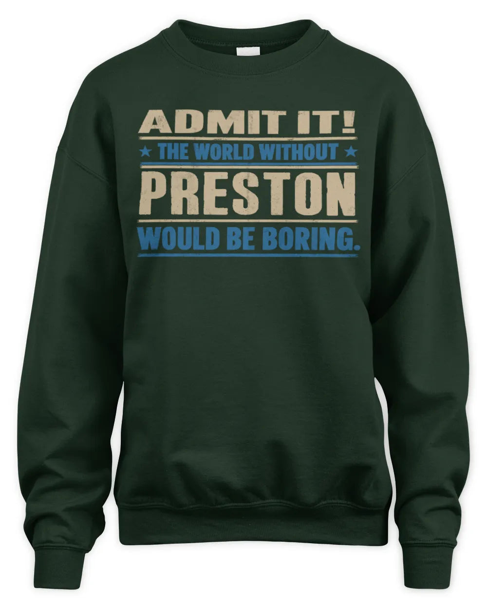 PRESTON TP68-K2-968 – Personalized Funny Quote Apparel “The World Without NAME Would Be Boring” - Unisex Sweatshirt - Forest Green
