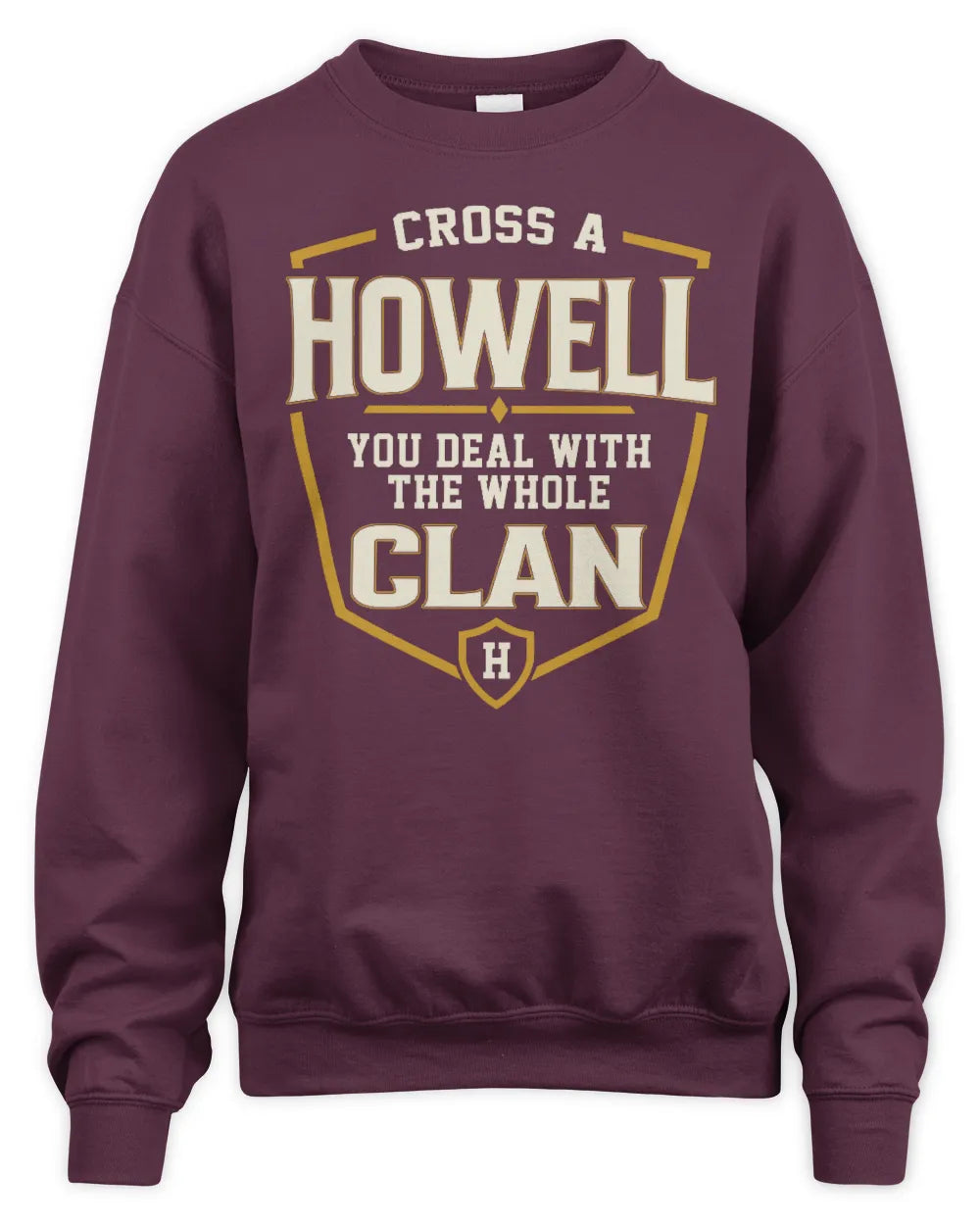 HOWELL NT1-K008 Cross A/An NAME, You Deal With the Whole Clan | Personalized Vintage T-Shirt - Unisex Sweatshirt - Maroon